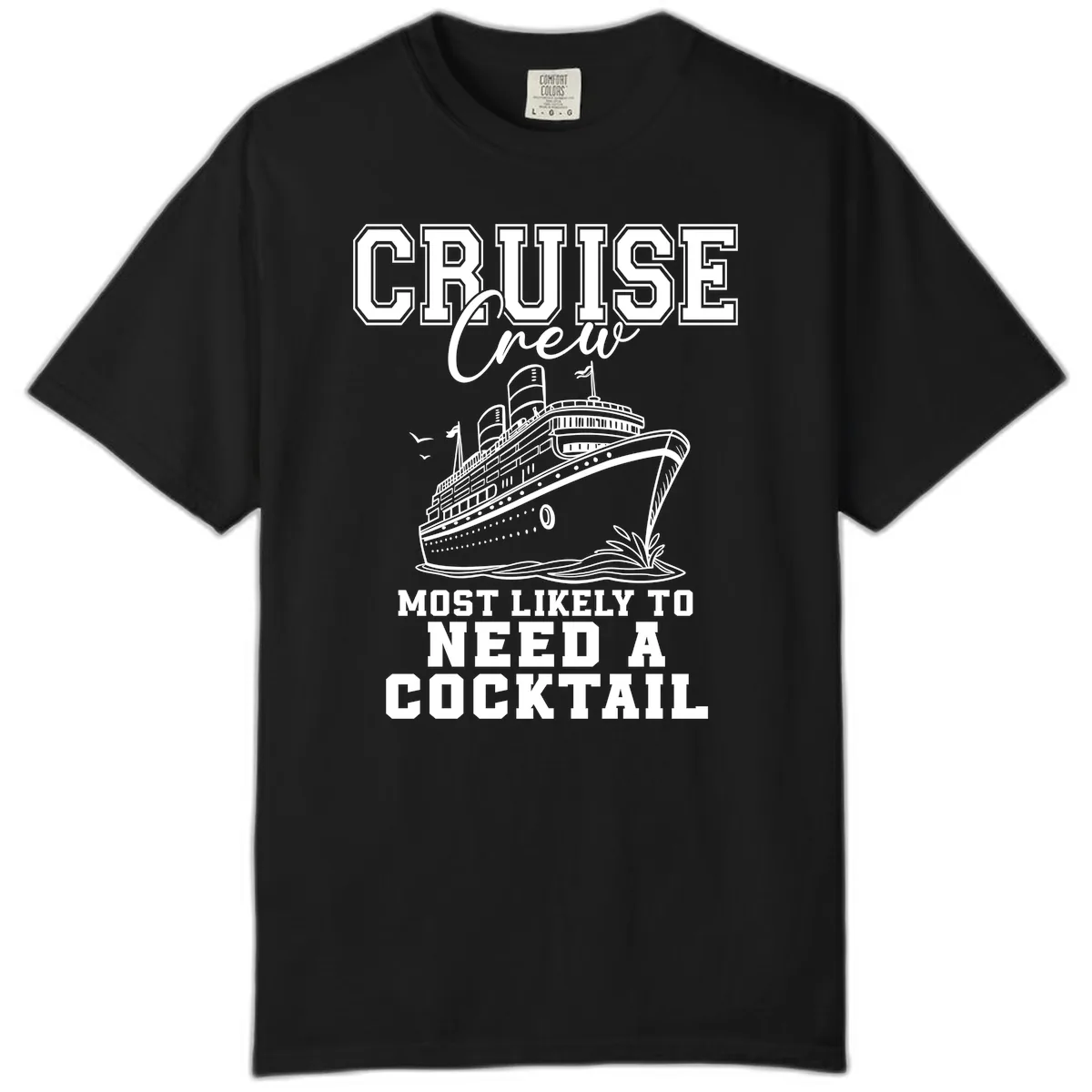 Cruise Crew Most Likely To Need A Cocktail Comfort Color in Black