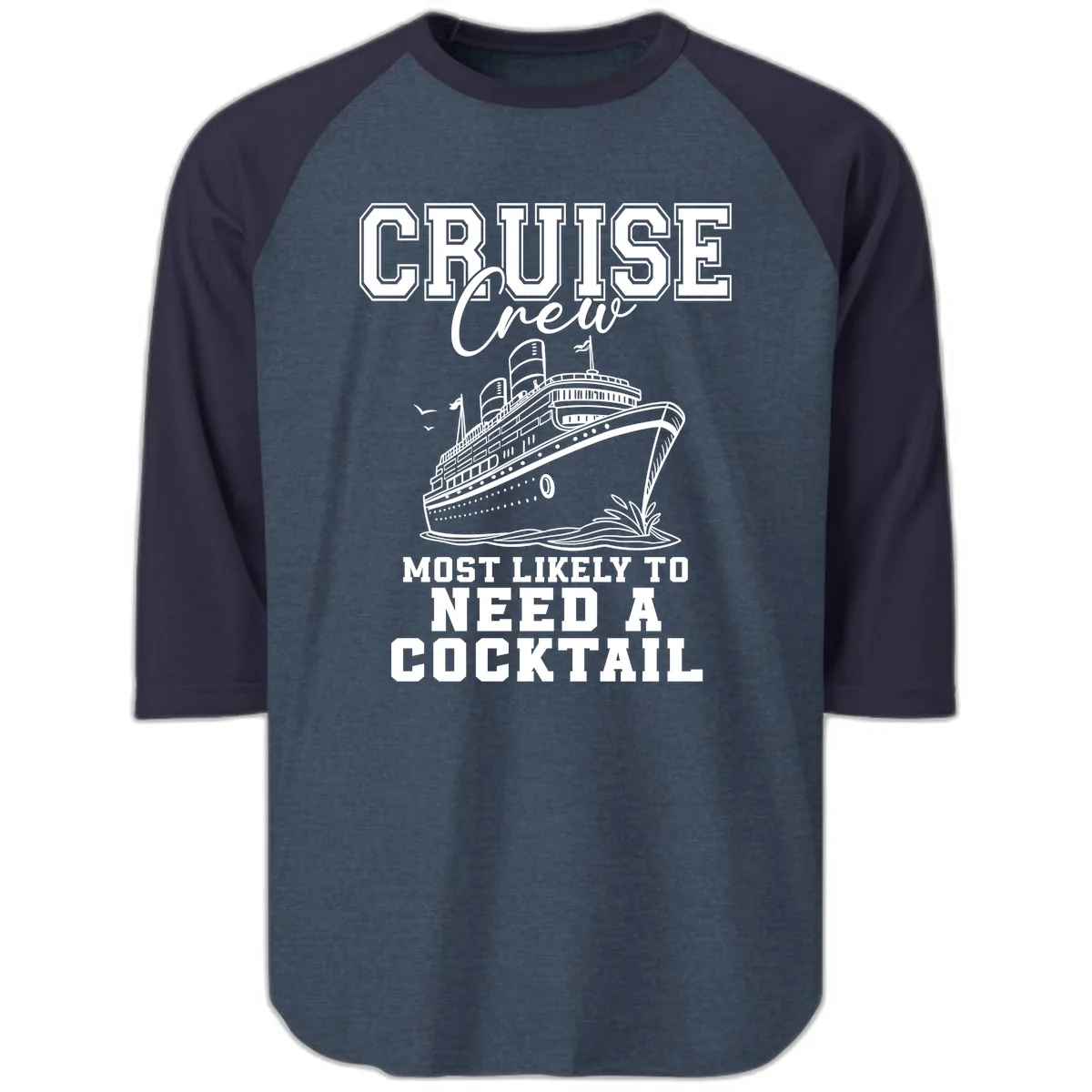 Cruise Crew Most Likely To Need A Cocktail Raglan 3/4 in Heather Denim Navy