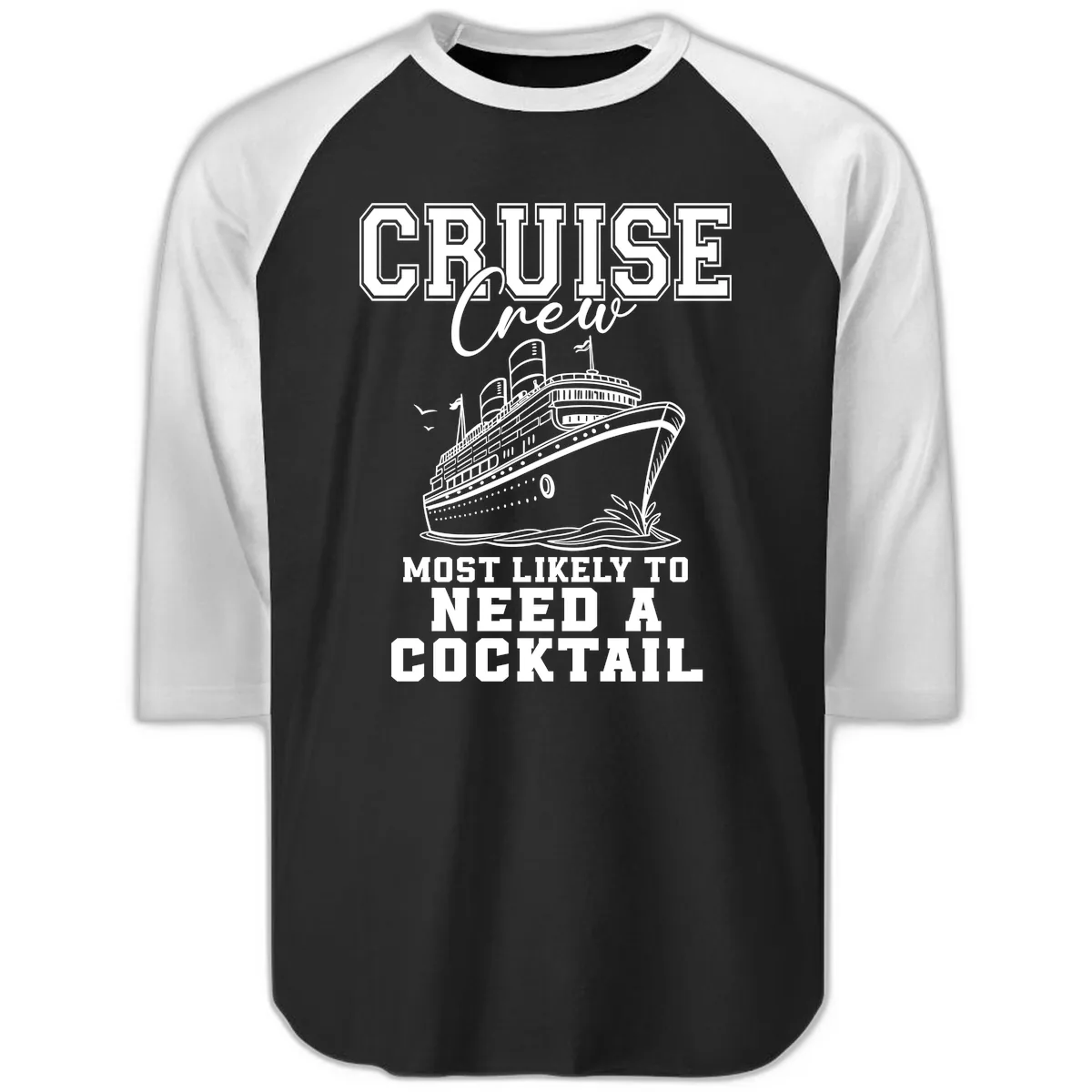 Cruise Crew Most Likely To Need A Cocktail Raglan 3/4 in Black White