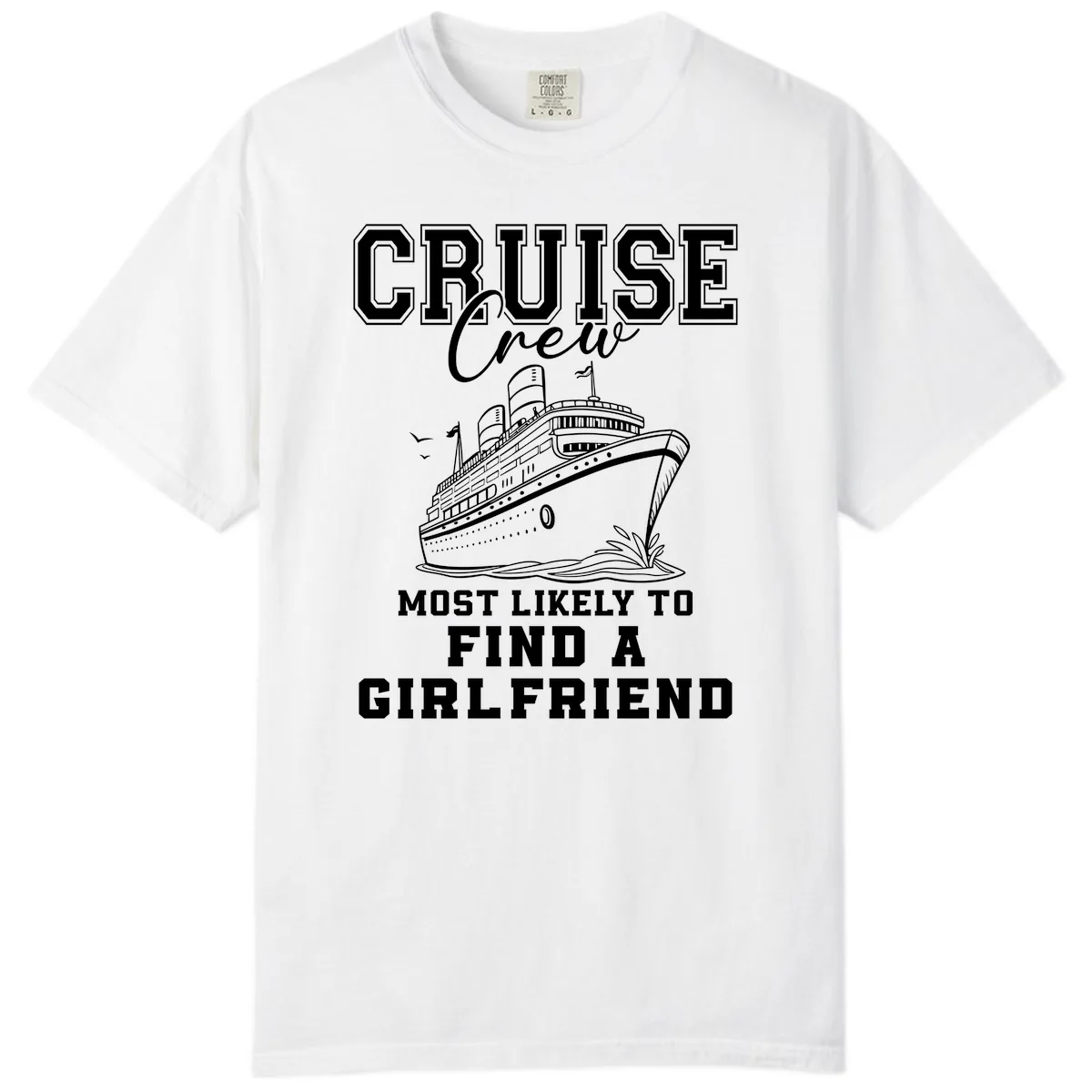Cruise Crew Most Likely To Find A Girlfriend Comfort Color in White