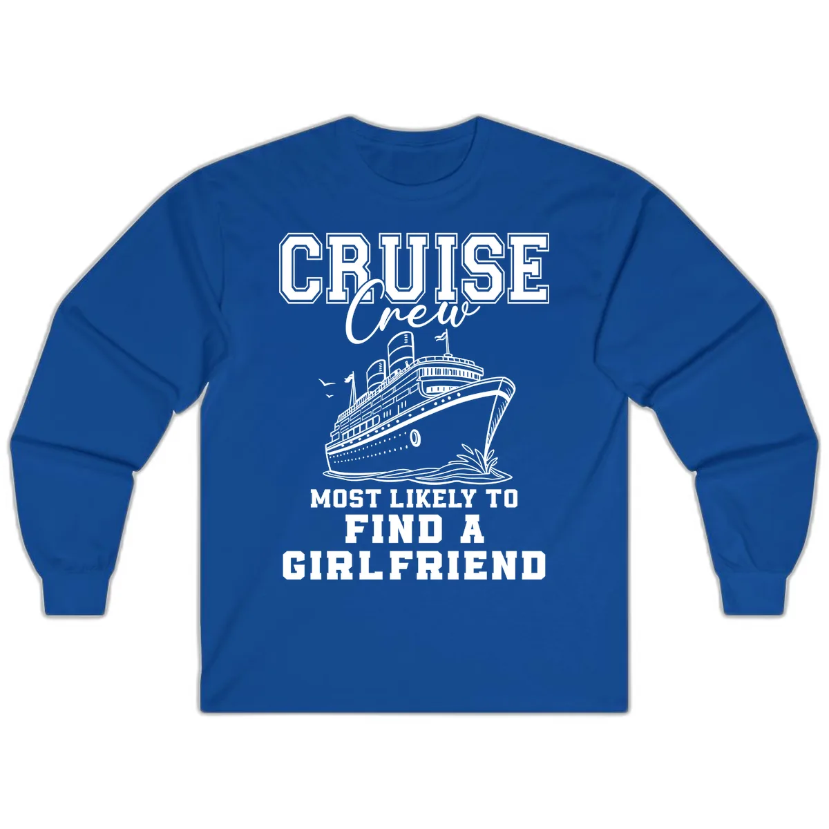 Cruise Crew Most Likely To Find A Girlfriend Long Sleeve in Royal