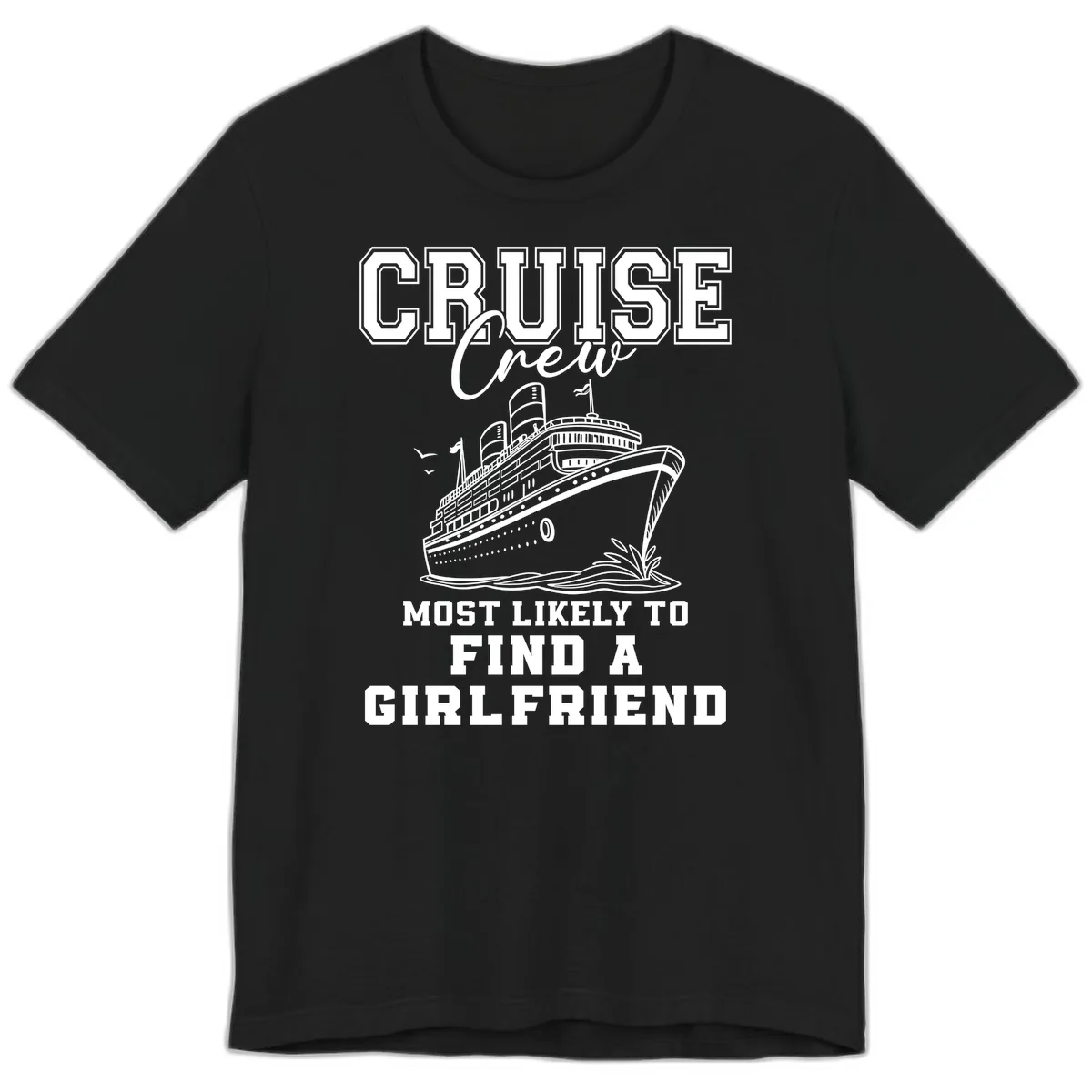 Cruise Crew Most Likely To Find A Girlfriend Premium T-Shirt in Black