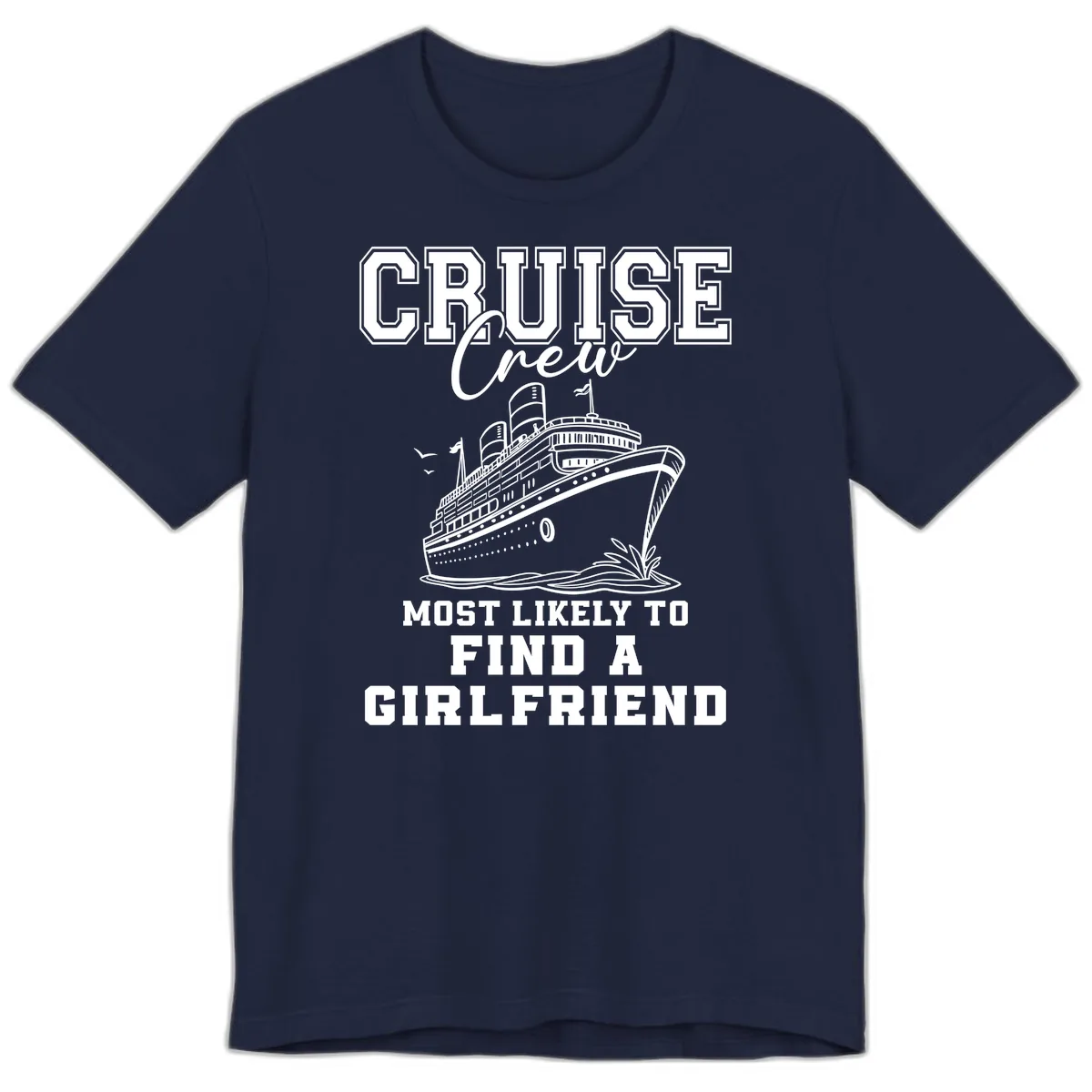 Cruise Crew Most Likely To Find A Girlfriend Premium T-Shirt in Navy