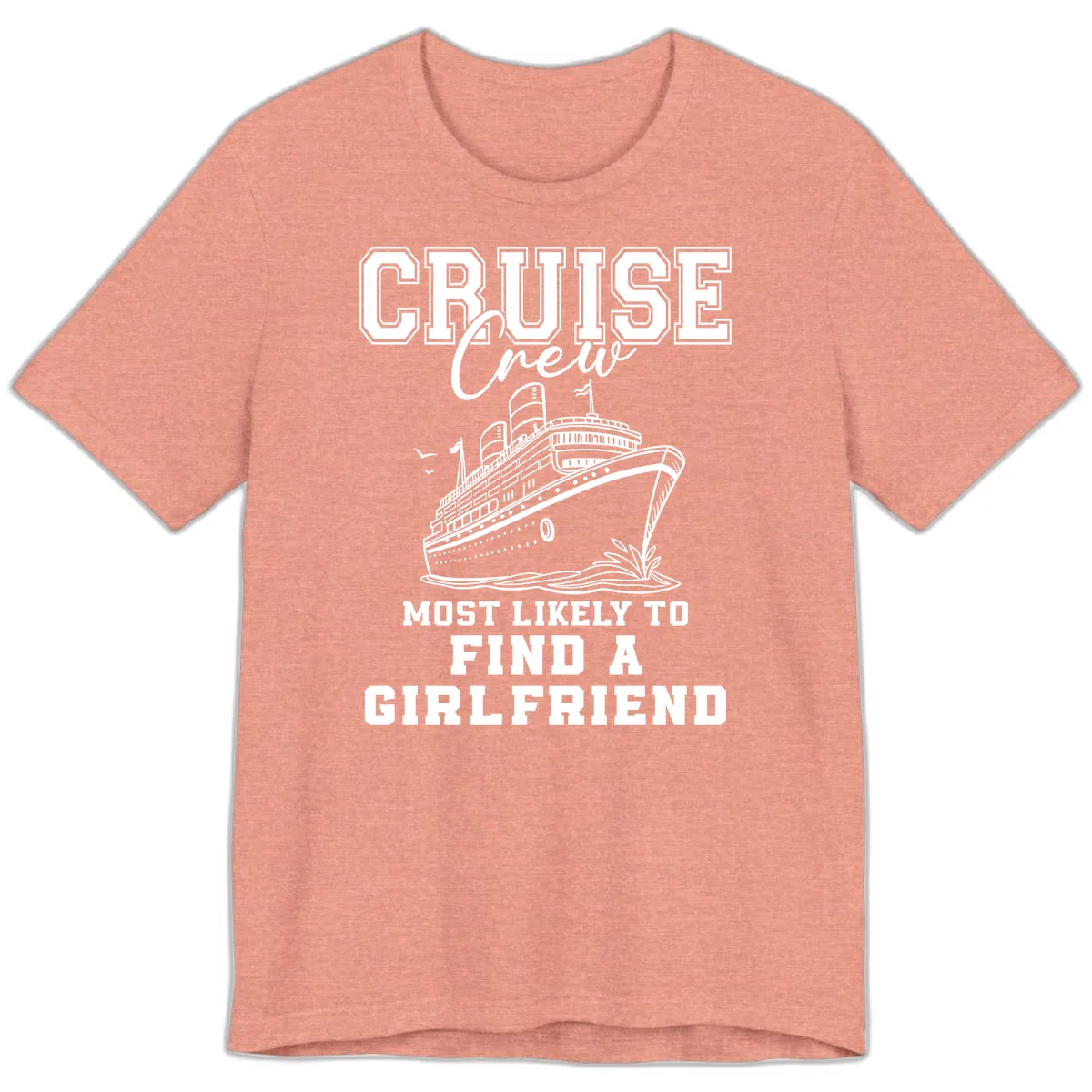 Cruise Crew Most Likely To Find A Girlfriend Premium T-Shirt in Heather Sunset