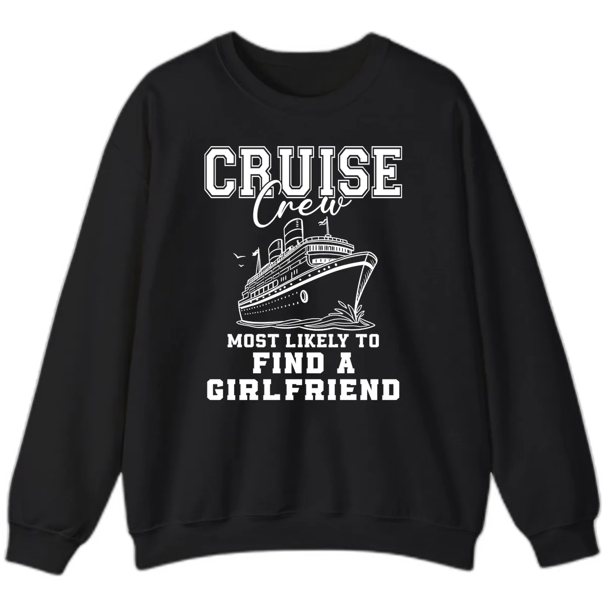Cruise Crew Most Likely To Find A Girlfriend Sweatshirt in Black