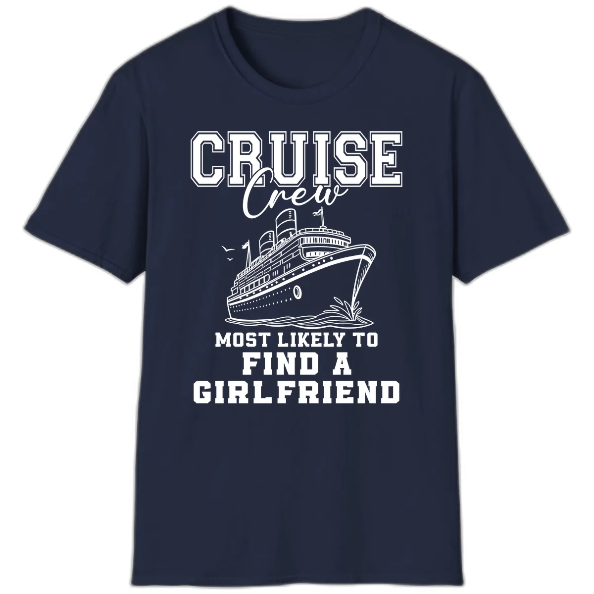 Cruise Crew Most Likely To Find A Girlfriend T-Shirt in Navy