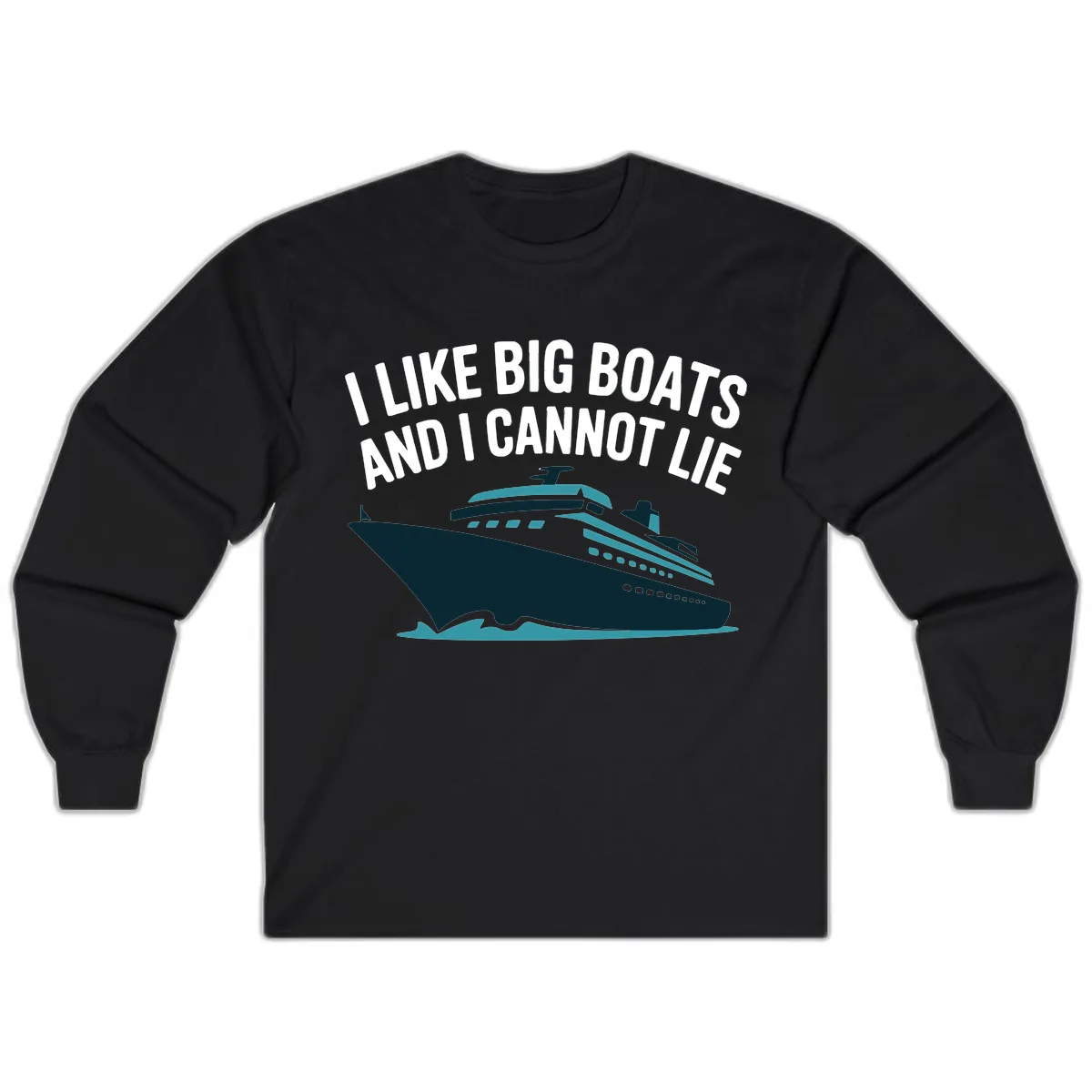 I Like Big Boats And I Cannot Lie Long Sleeve in Black
