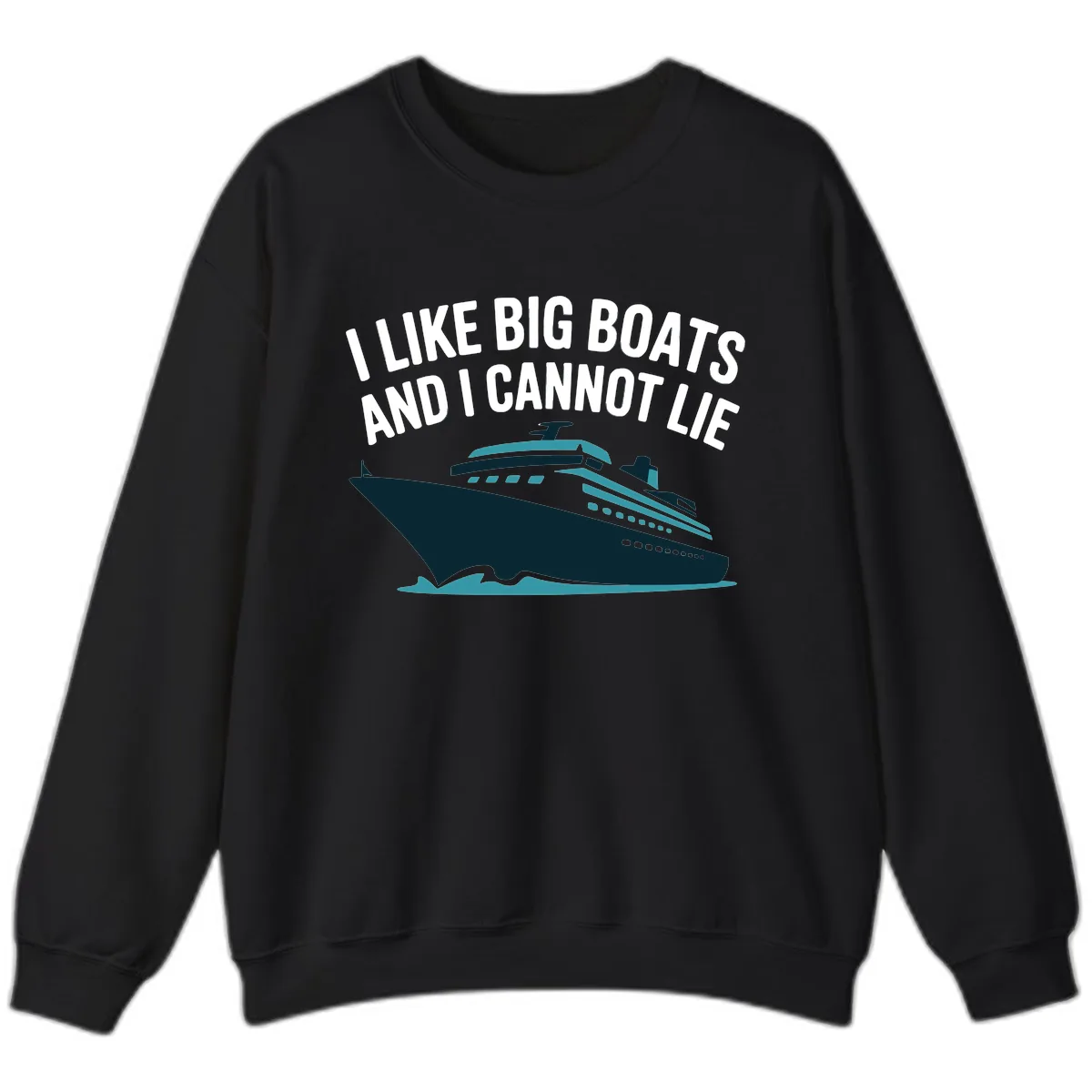 I Like Big Boats And I Cannot Lie Sweatshirt in Black