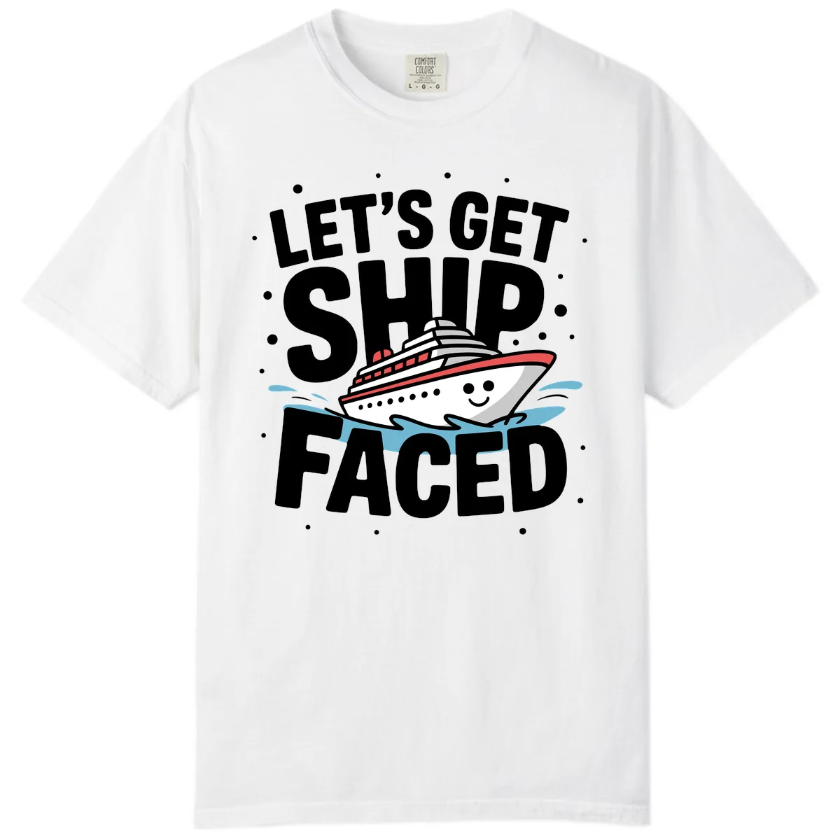 Let's Get Ship Faced Cruise Design Comfort Color in White