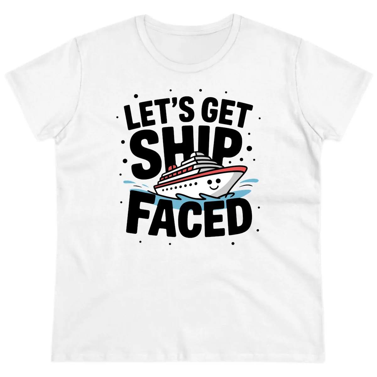 Let's Get Ship Faced Cruise Design Ladies Tee in White