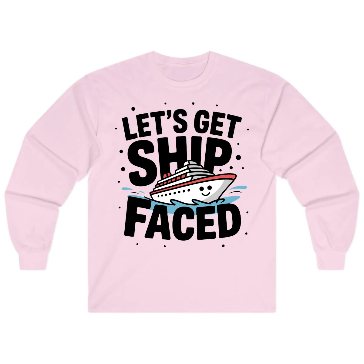 Let's Get Ship Faced Cruise Design Long Sleeve in Light Pink