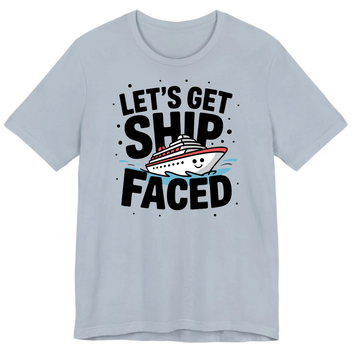 Let's Get Ship Faced Cruise Design Premium T-Shirt in Light Blue
