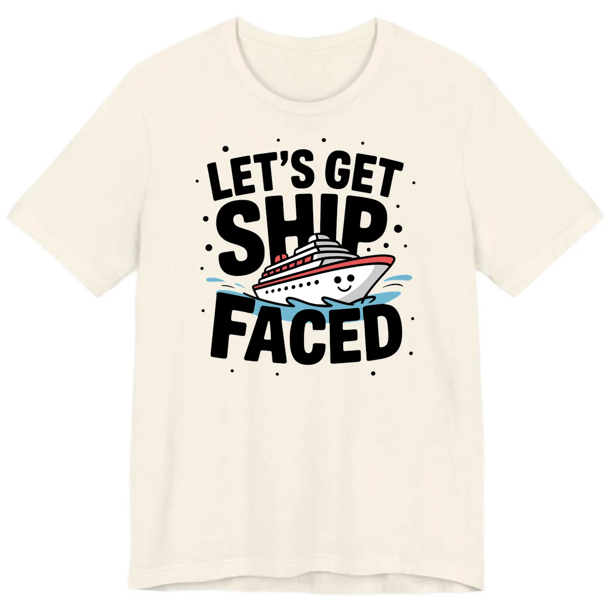 Let's Get Ship Faced Cruise Design Premium T-Shirt in Natural