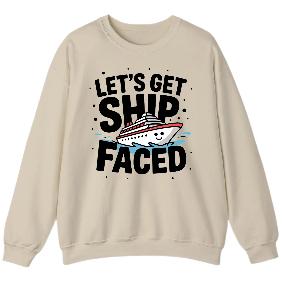 Let's Get Ship Faced Cruise Design Sweatshirt in Sand