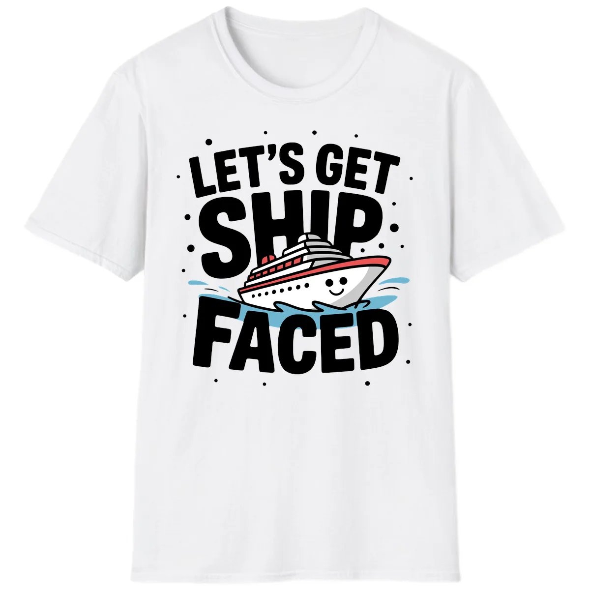 Let's Get Ship Faced Cruise Design T-Shirt in White