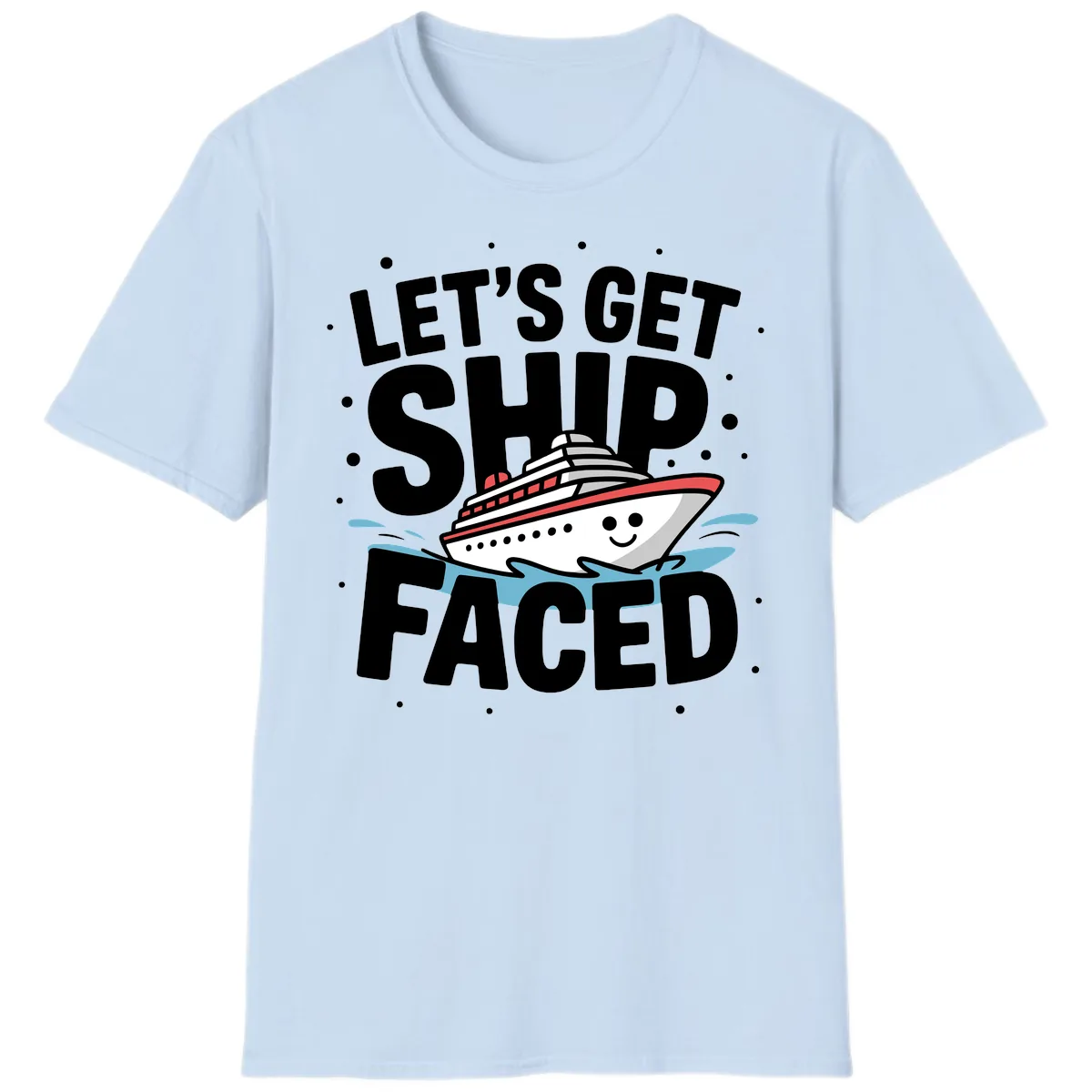 Let's Get Ship Faced Cruise Design T-Shirt in Light Blue