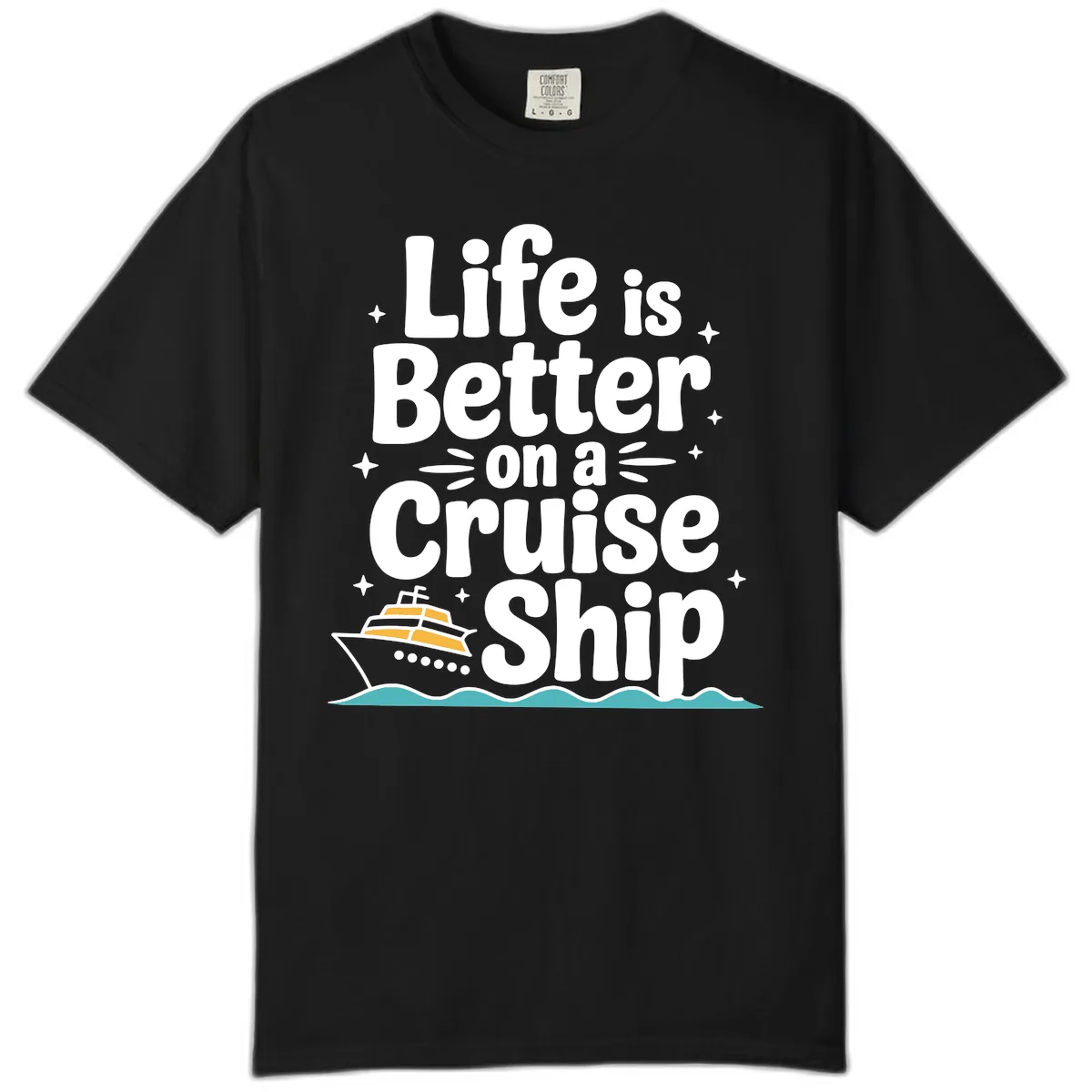 Life Is Better On A Cruise Ship Comfort Color in Black