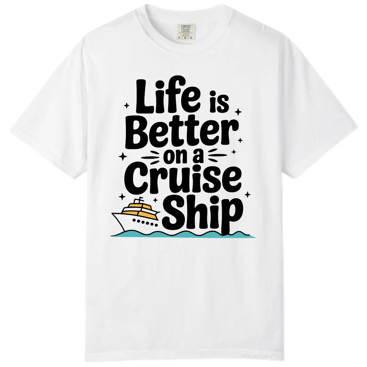Life Is Better On A Cruise Ship Comfort Color in White