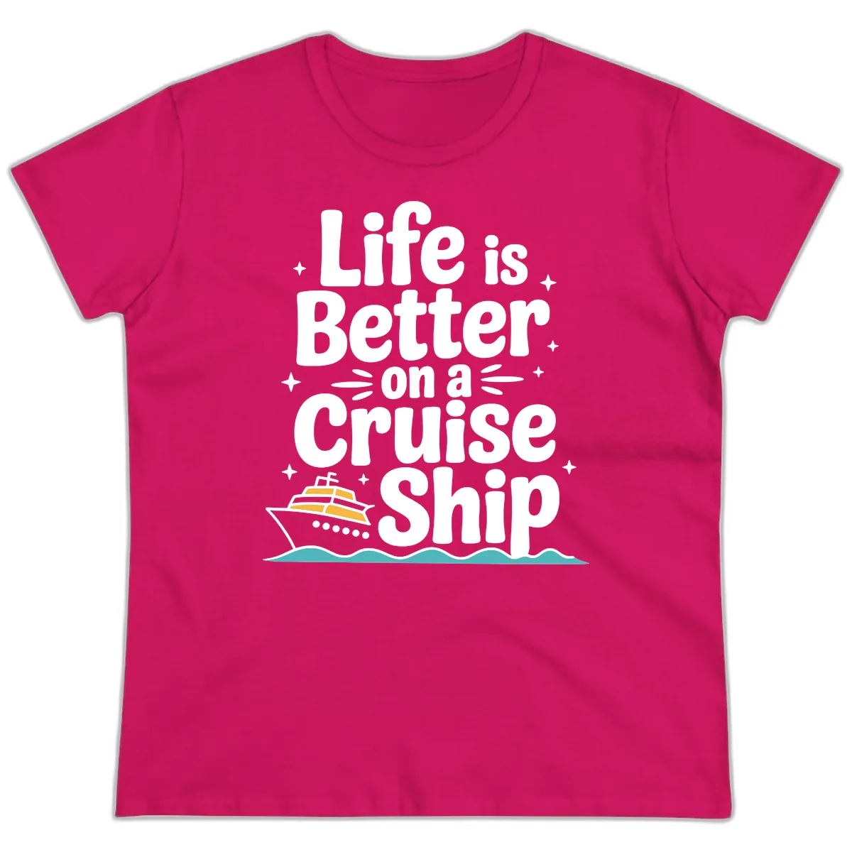 Life Is Better On A Cruise Ship Ladies Tee in Heliconia
