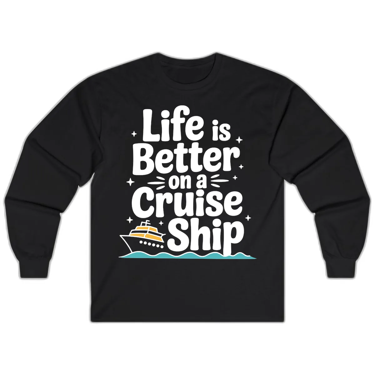 Life Is Better On A Cruise Ship Long Sleeve in Black
