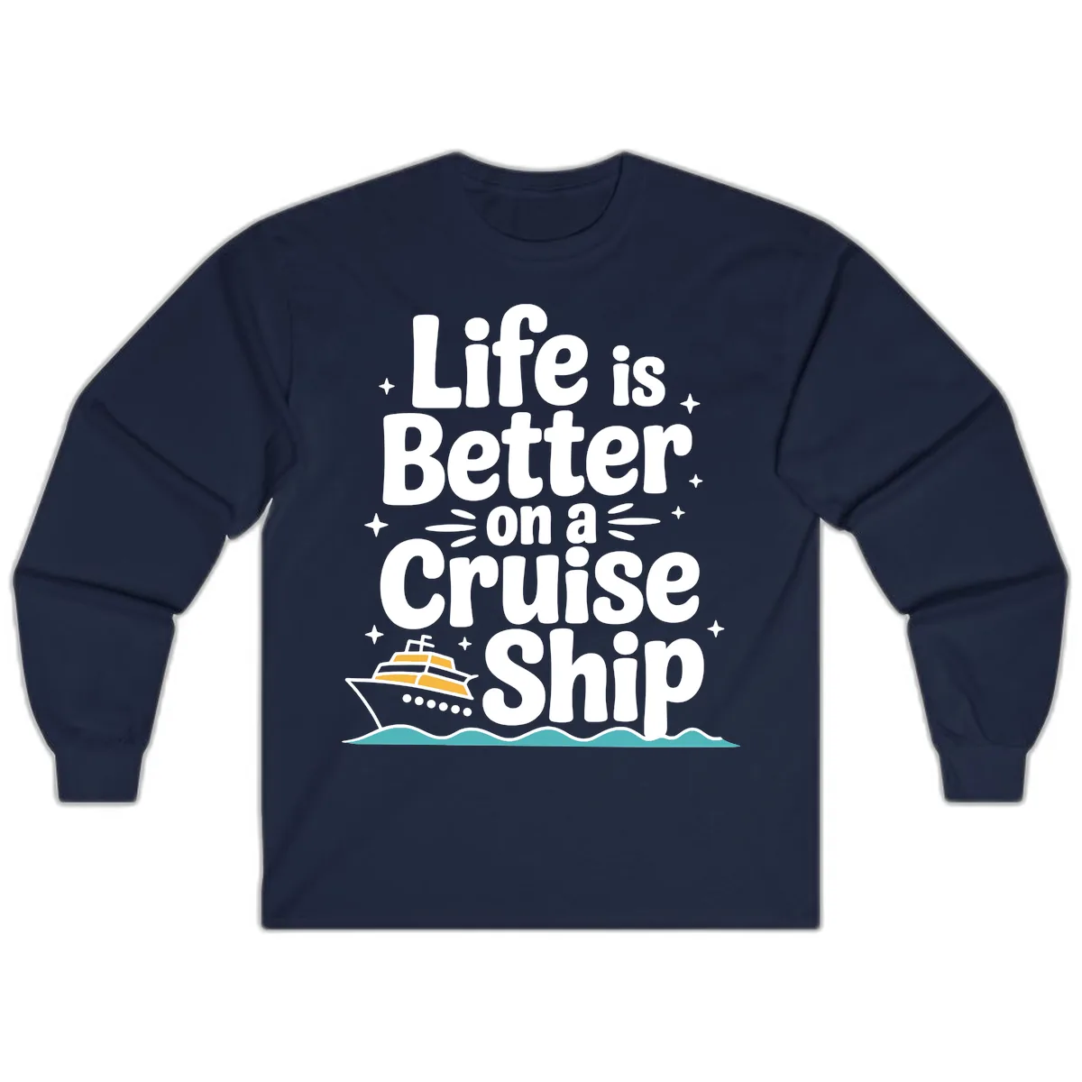 Life Is Better On A Cruise Ship Long Sleeve in Navy