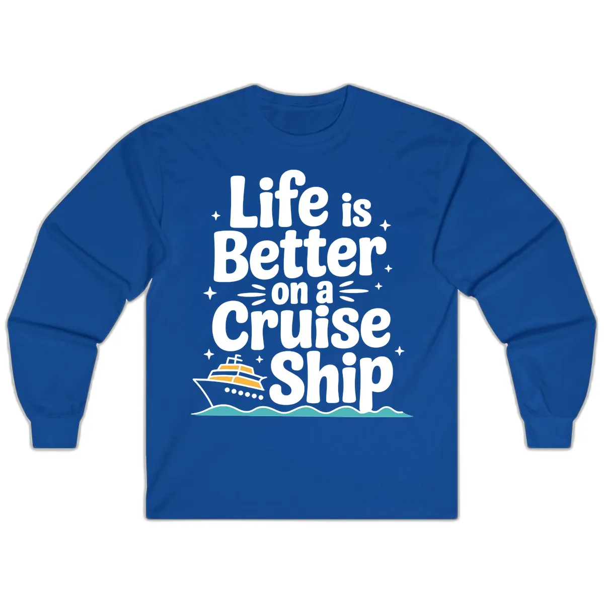 Life Is Better On A Cruise Ship Long Sleeve in Royal