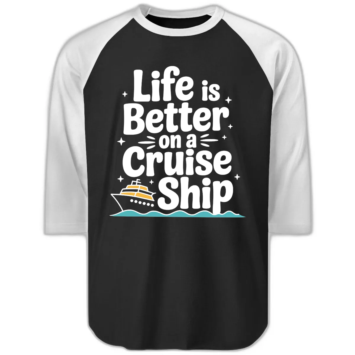 Life Is Better On A Cruise Ship Raglan 3/4 in Black White