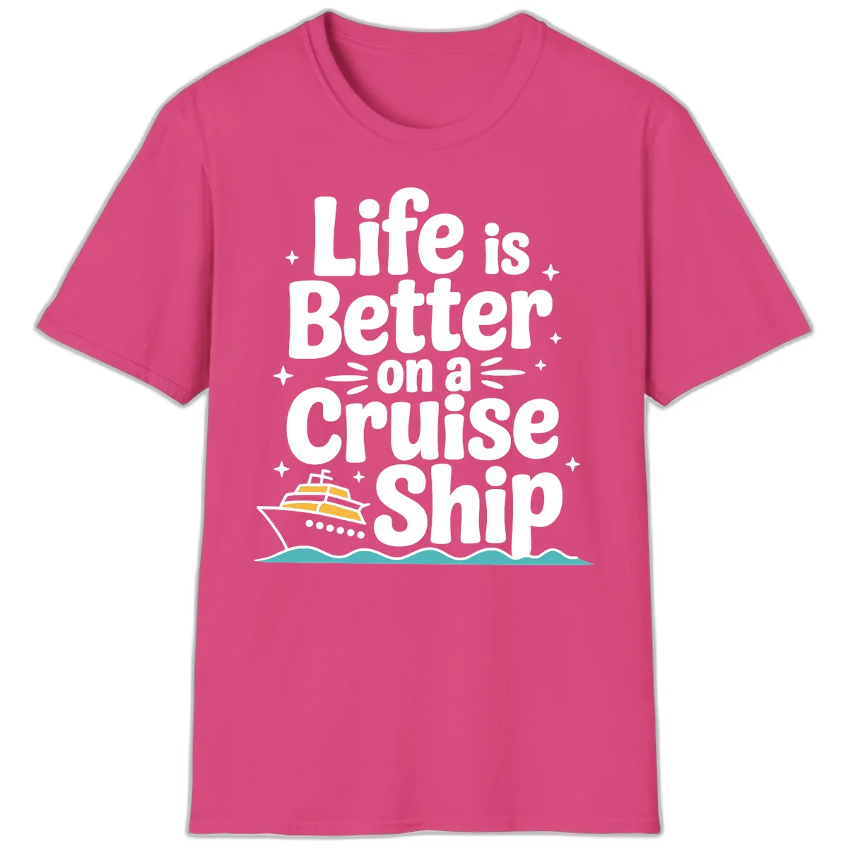 Life Is Better On A Cruise Ship T-Shirt in Heliconia