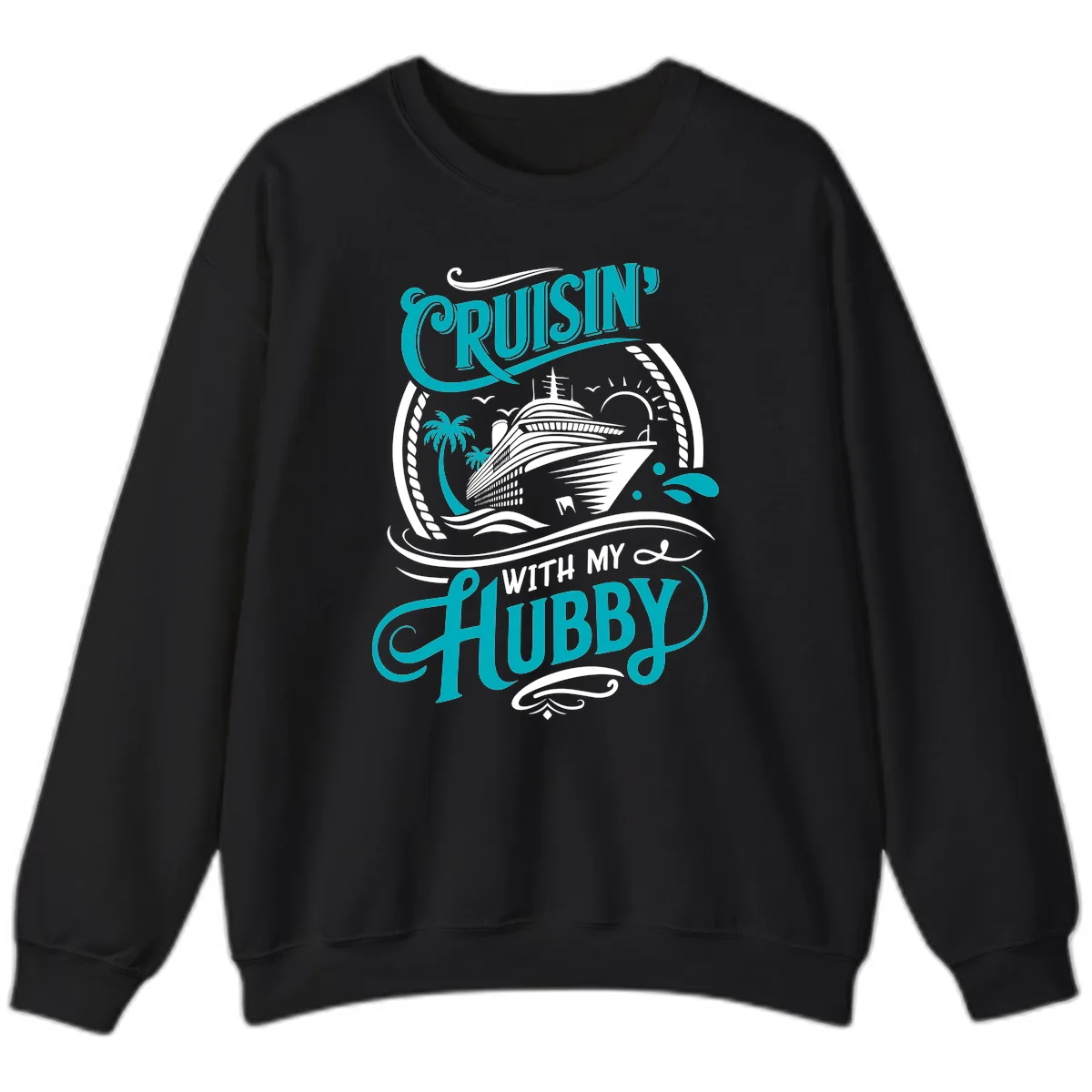 Cruisin With My Hubby Cruise Ship Design Sweatshirt in Black