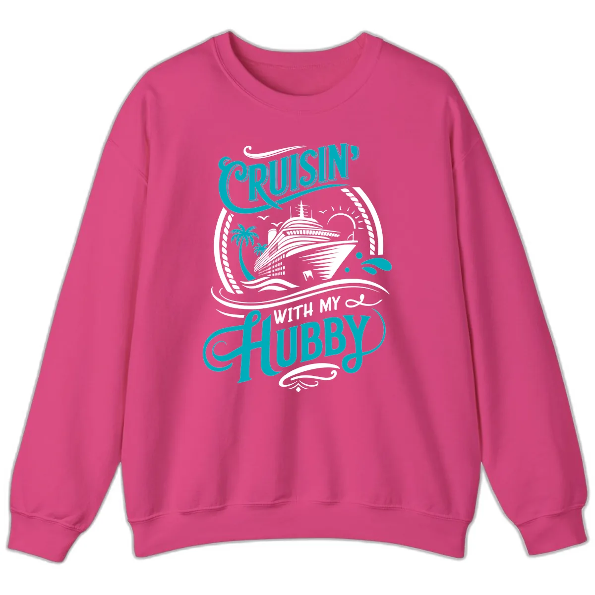 Cruisin With My Hubby Cruise Ship Design Sweatshirt in Heliconia
