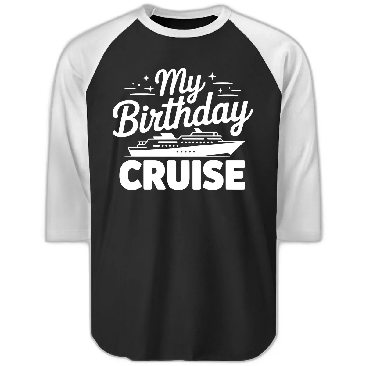 My Birthday Cruise Design Raglan 3/4 in Black White