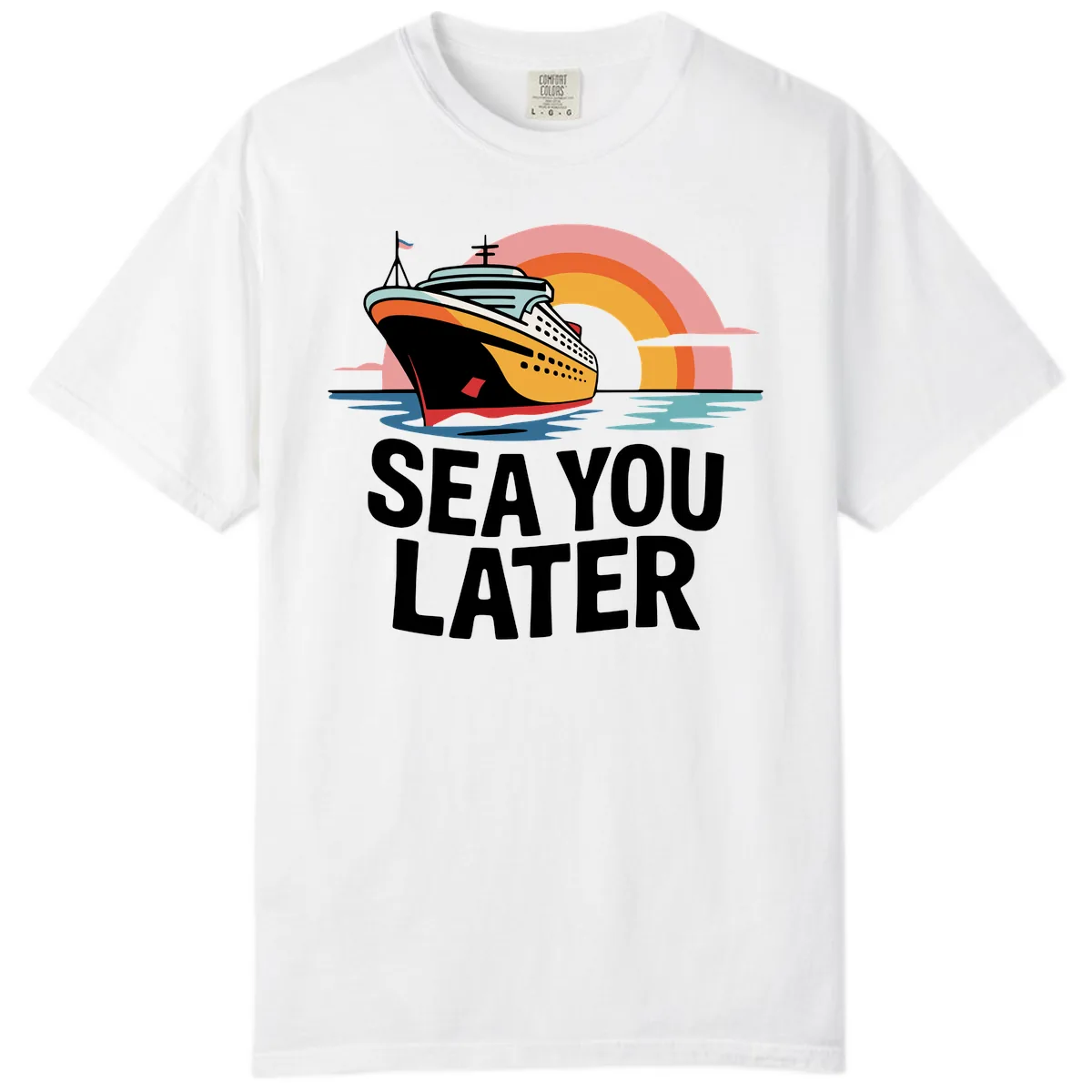 Sea You Later Cruise Ship Comfort Color in White