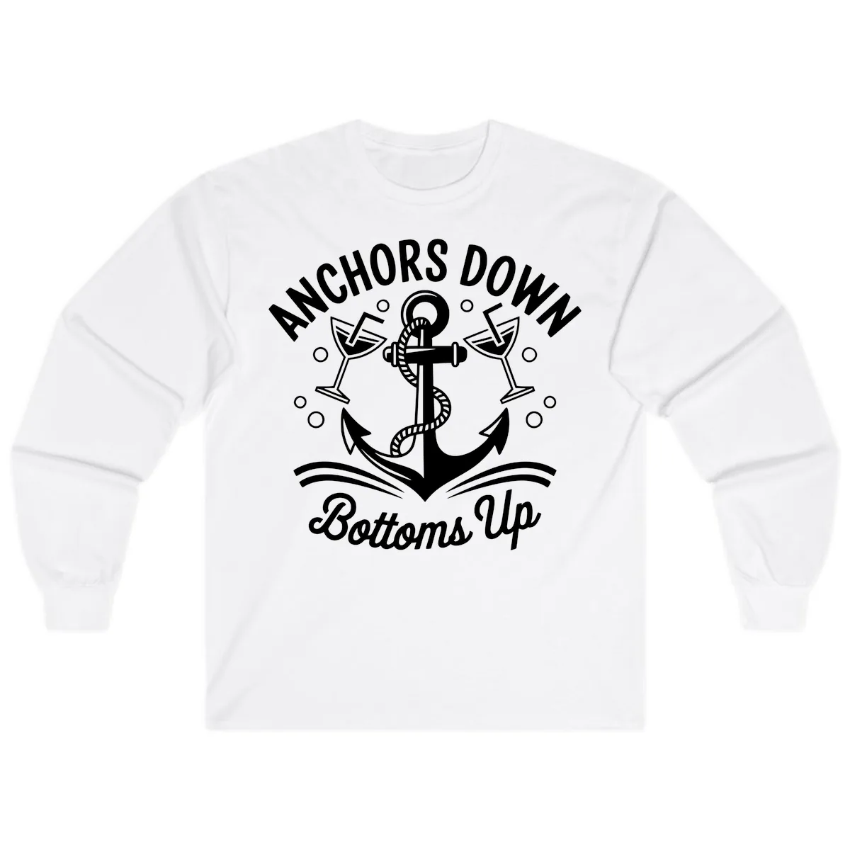 Anchors Down Bottoms Up Cruise Design Long Sleeve in White