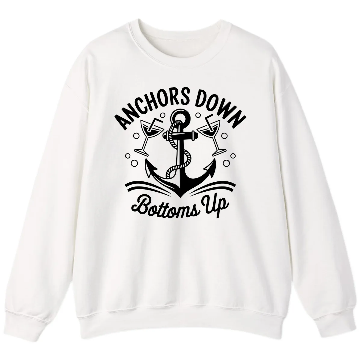 Anchors Down Bottoms Up Cruise Design Sweatshirt in White