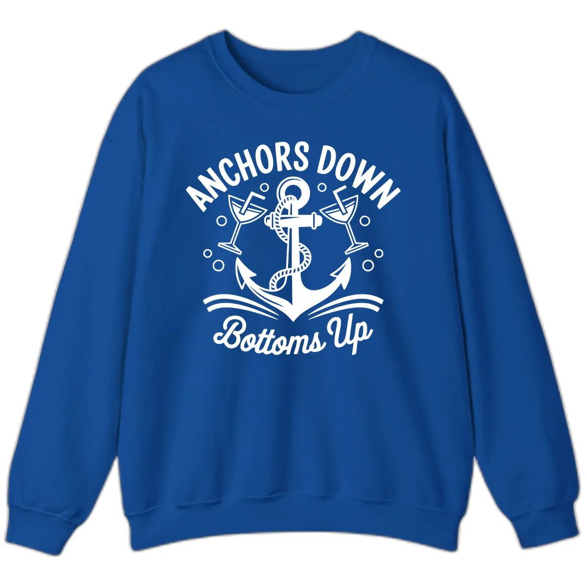 Anchors Down Bottoms Up Cruise Design Sweatshirt in Royal
