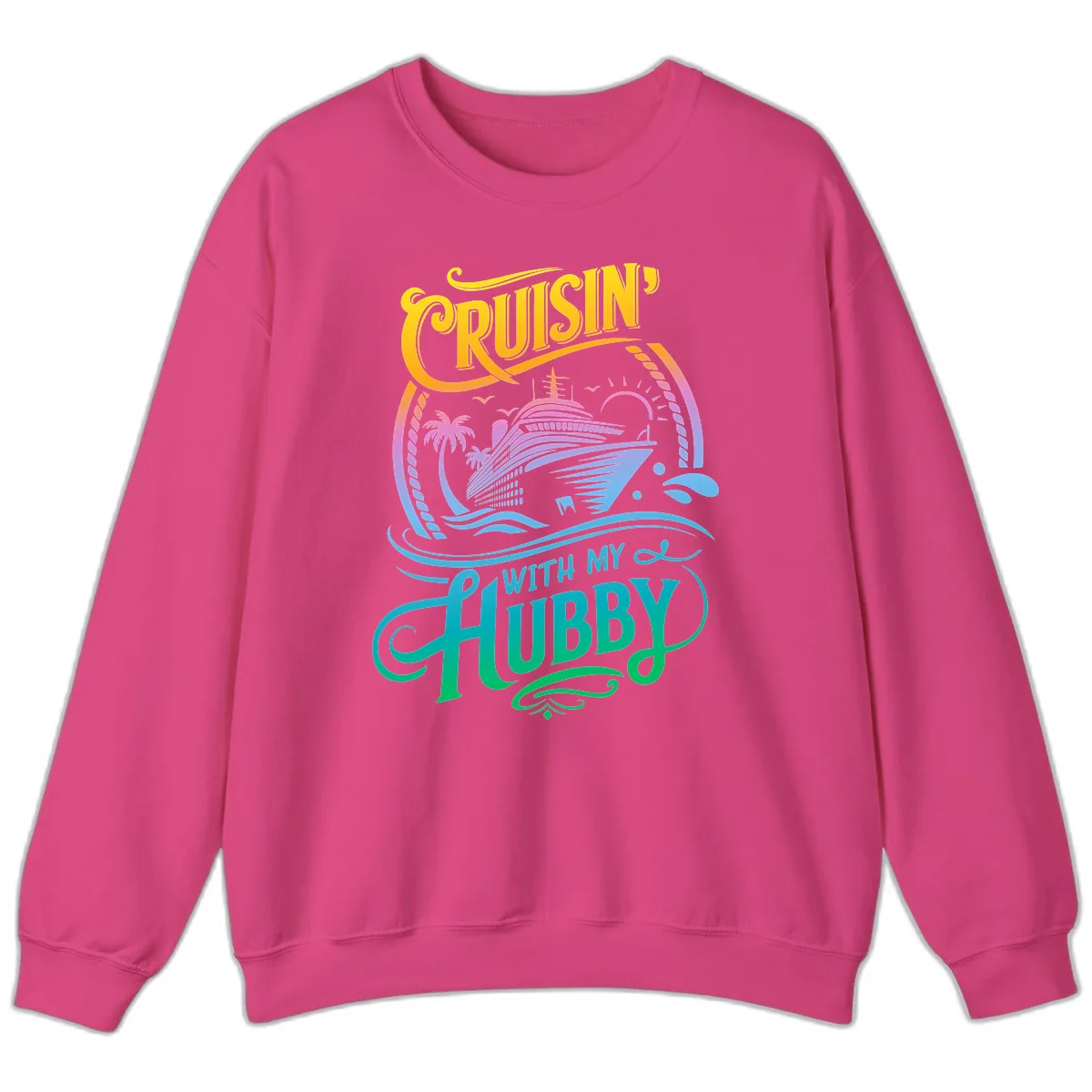 Cruisin' With My Hubby Cruise Ship Sweatshirt in Heliconia
