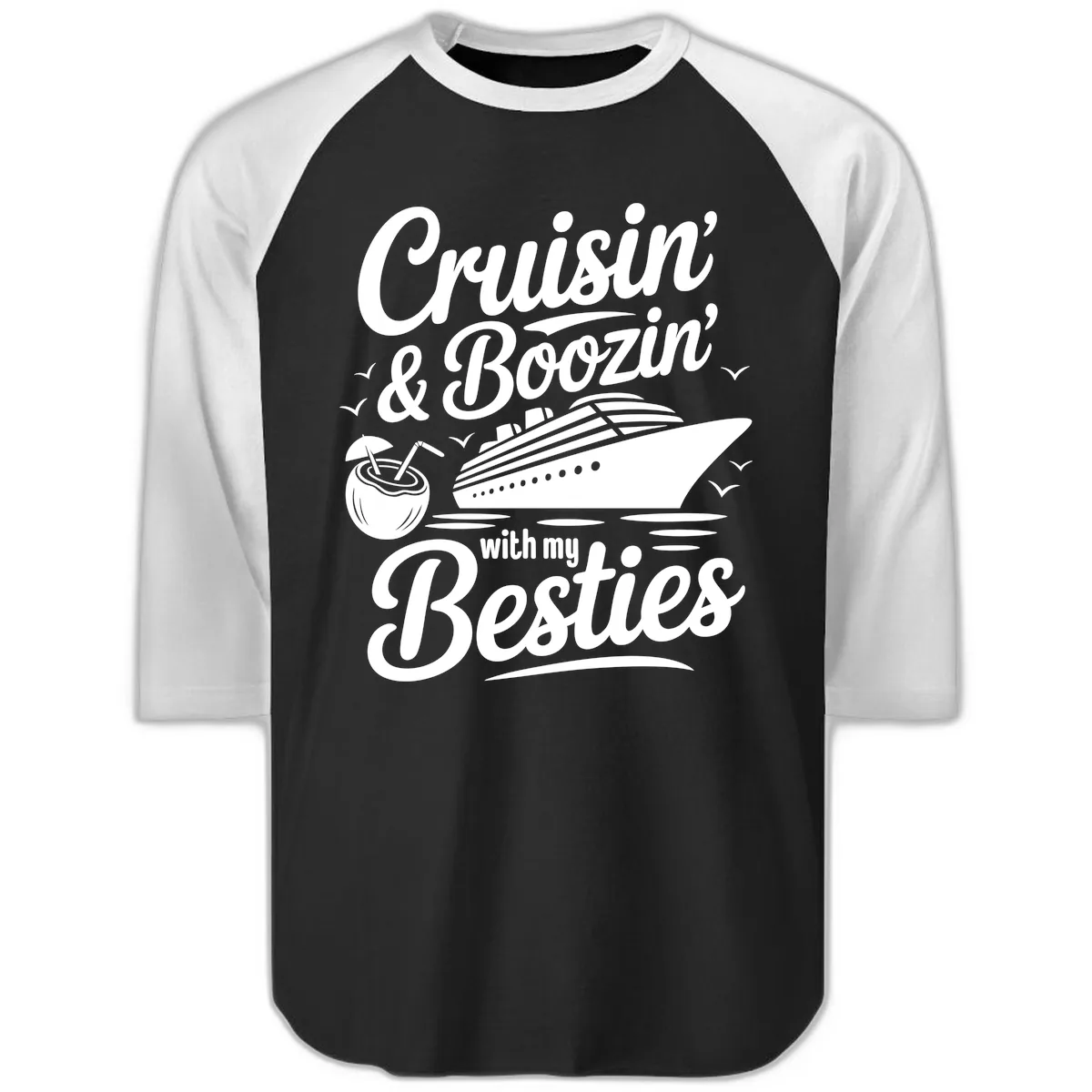 Cruisin' & Boozin' With My Besties Raglan 3/4 in Black White