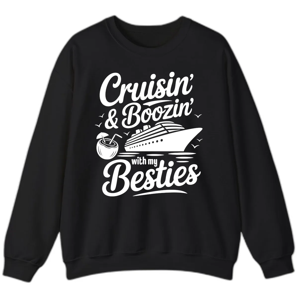 Cruisin' & Boozin' With My Besties Sweatshirt in Black