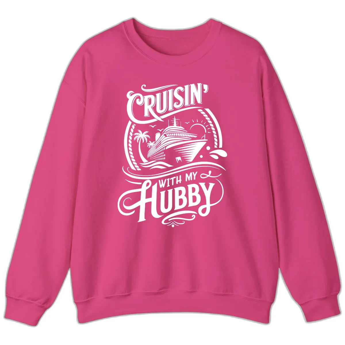 Cruisin With My Hubby Cruise Design Sweatshirt in Heliconia