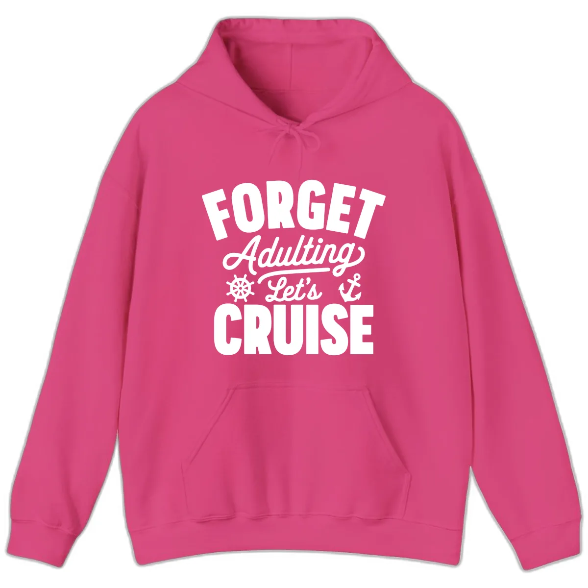 Forget Adulting Let's Cruise Design Hoodie in Heliconia
