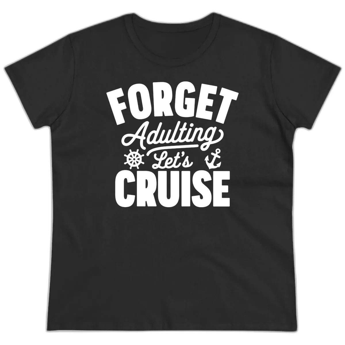 Forget Adulting Let's Cruise Design Ladies Tee in Black