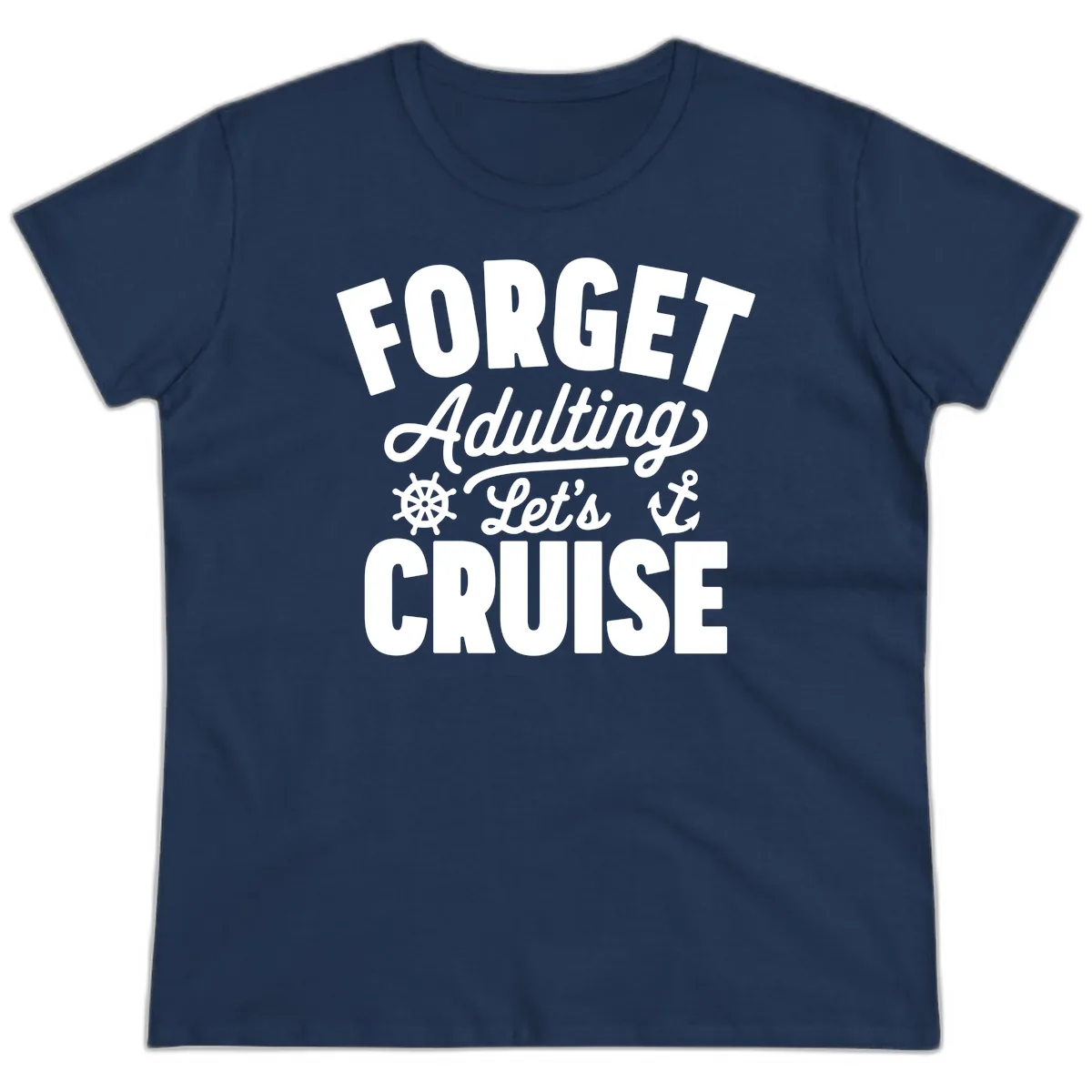 Forget Adulting Let's Cruise Design Ladies Tee in Navy