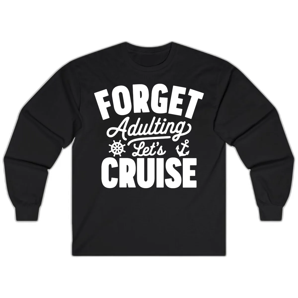 Forget Adulting Let's Cruise Design Long Sleeve in Black