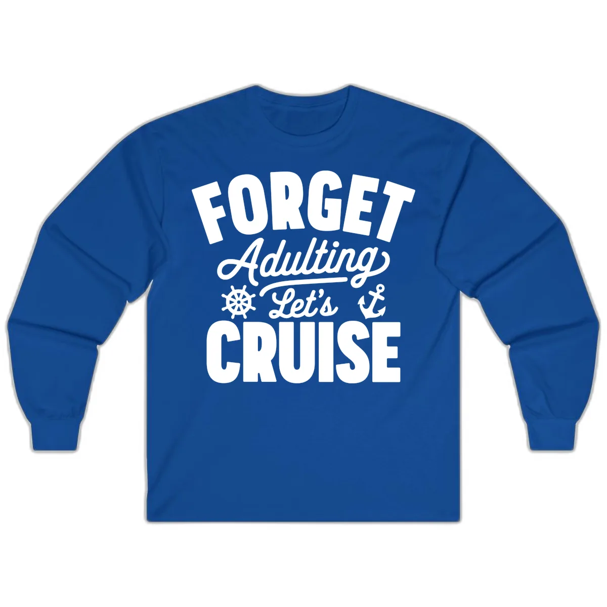 Forget Adulting Let's Cruise Design Long Sleeve in Royal