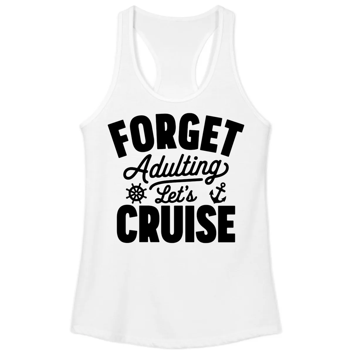 Forget Adulting Let's Cruise Design Ladies Tank in White