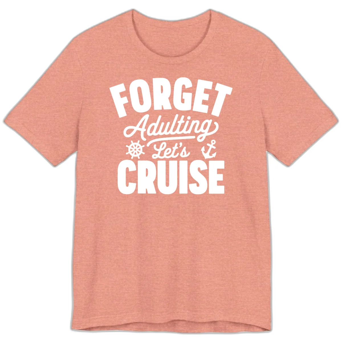 Forget Adulting Let's Cruise Design Premium T-Shirt in Heather Sunset