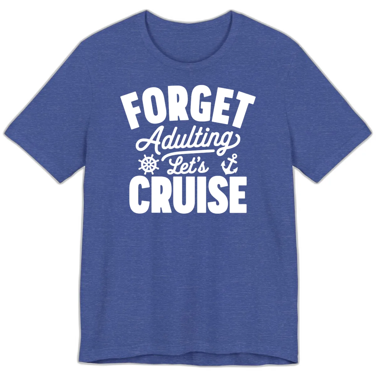 Forget Adulting Let's Cruise Design Premium T-Shirt in Heather True Royal