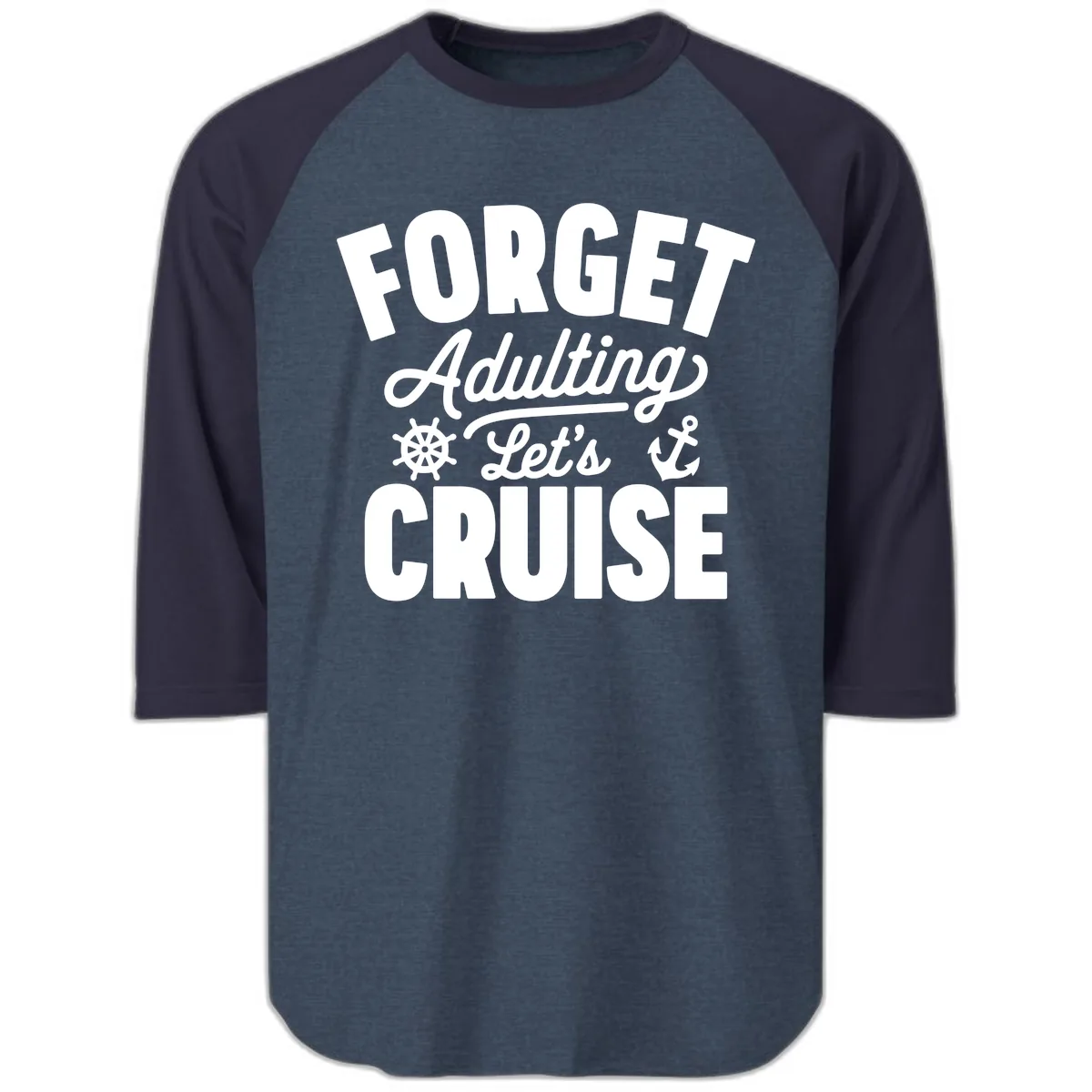 Forget Adulting Let's Cruise Design Raglan 3/4 in Heather Denim Navy