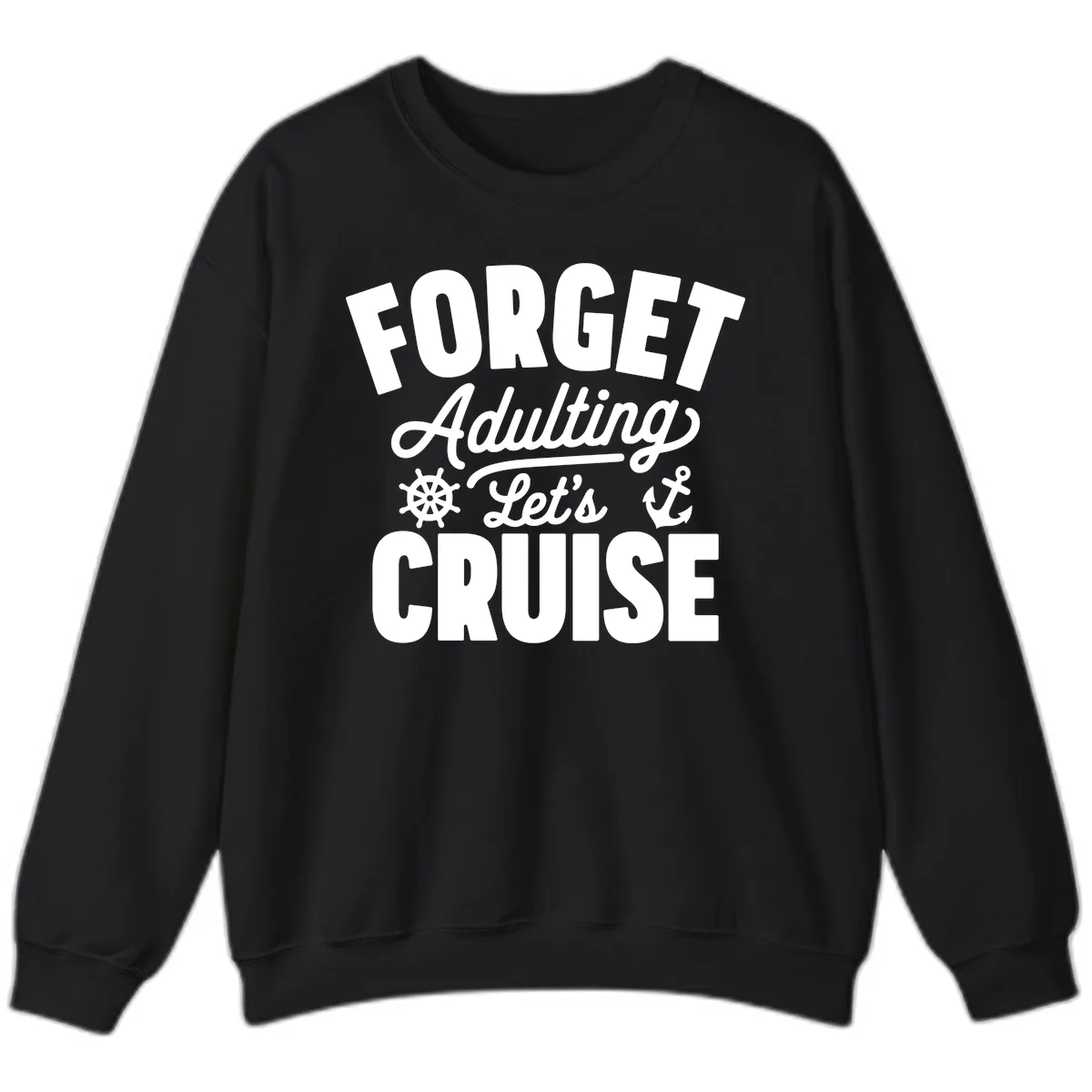 Forget Adulting Let's Cruise Design Sweatshirt in Black