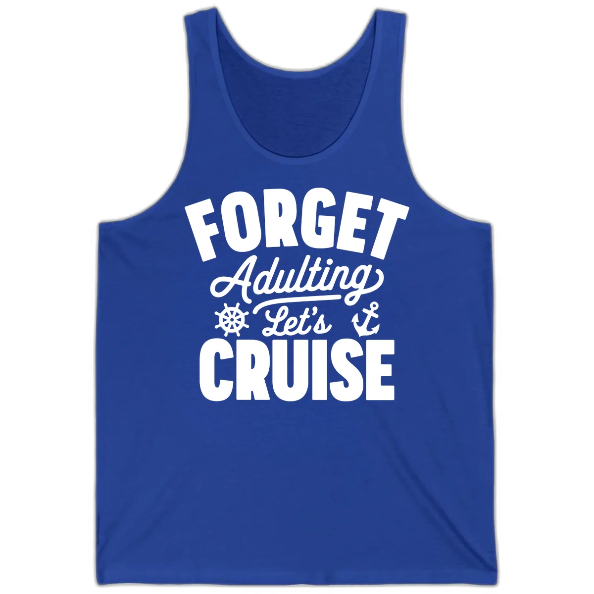 Forget Adulting Let's Cruise Design Tank in True Royal